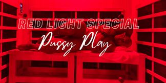 THE RED LIGHT SPECIAL PUSSY PLAY