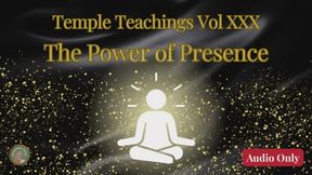 Temple Teachings Vol XXX: The Power of Presence Audio Only