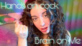 Hands on Cock, Brain on Me