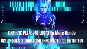 [INFINITE PLEASURE LOOP] No More Hands – Only Neural Stimulation [HFO PROTOCOL INITIATED]