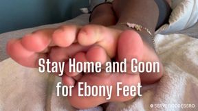 Stay Home and Goon for Ebony Feet - Royal Ro foot worship gooning encouragement