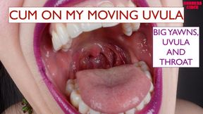 CUM ON MY MOVING UVULA - BIG YAWNS, UVULA AND THROAT (Video request)