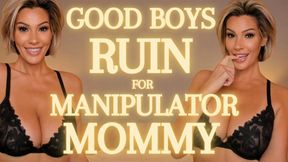 Good Boys Ruin for Manipulator Mommy