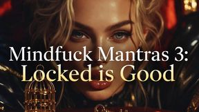 Mindfuck Mantras 3: Locked is Good