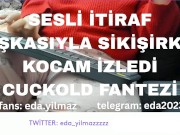 SESLİ İTİRAF-BAŞKASIYLA SİKİŞİRKEN KOCAM İZLEDİ- CUCKOLD FANTEZİ- TURK MİLF- TURK PORNO- TURK İFŞA