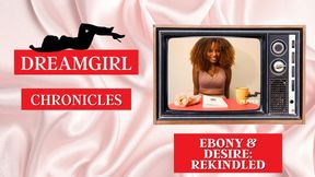 Dreamgirl Chronicles: Ebony & Desire: Rekindled