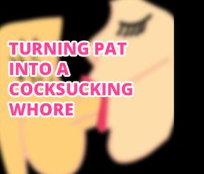 AUDIO ONLY - Turning sissy pat into a cock sucking whore