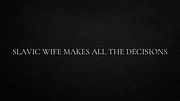 Slavic wife makes all the decisions