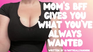 Mom’s BFF Gives You What You’ve Always Wanted