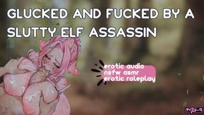 [f4m] Glucked And Fucked By A Slutty Elf Assassin [nsfw Asmr] [erotic Audio]
