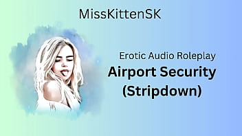 Airport Security - Stripdown (English Accent &amp_ All Around Dirty Girl)