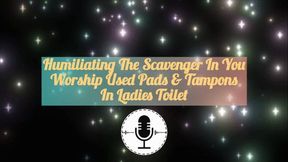 Worship Used Pads In Ladies Toilet : Humiliating The Scavenger In You Audio
