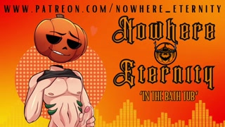 Nowhere Eternity - In the Bathtub [MDOM][choking][face fucking][water][daddy][aftercare][improv]