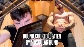 Bound cooked & eaten by muscular hunk