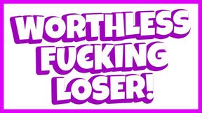 Worthless Fucking Loser! (Verbal Humiliation)
