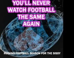Ruining Football Season for the Sissy