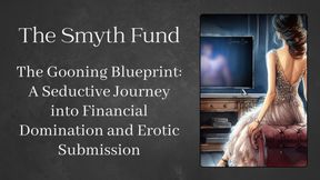 The Gooning Blueprint: A Seductive Journey into Financial Domination and Erotic Submission - Over 2 Hours!