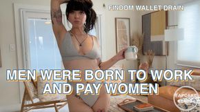 Men Were Born to Work and Pay Women