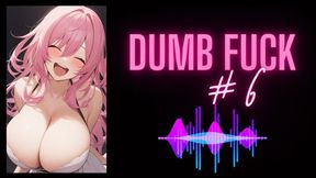 MP4 VERSION DUMB FUCK #6