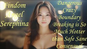 Dangerous Crazy Boundary Breaking is So Much Hotter than Safe Sane Consensual