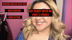 "Get Ready With ME" Final part 3! - blonde hair fetish! curling hair and singing along to music - bra fetish, silk fetish satin fetish