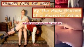 Spanked Over the Knee 
By the House-Mother 
Of a Boarding School - mobile phone version