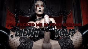 YOU FUCKED ME IN YOUR DREAMS, DIDN’T YOU?