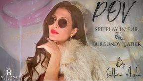 "Lick It. Now."  Divine Spit Play From Your Burgundy leather Fur Goddes Sultana Aisha - SPITTING POV in FUR and Burgundy Leather