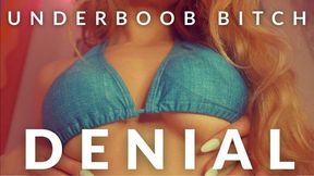 UNDERBOOB BITCH DENIAL