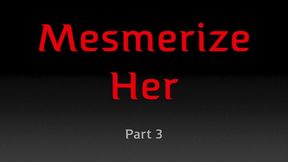 MESMERIZE HER - PART 3 (MP4 FORMAT)