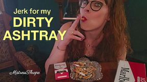 Jerk for my dirty ashtray