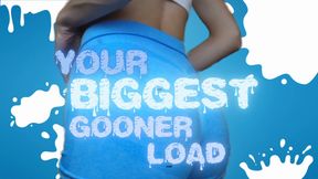 Your Biggest Gooner Load