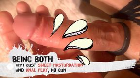 #71-Just Sweet Masturbation and Anal Play, no cum - BeingBoth