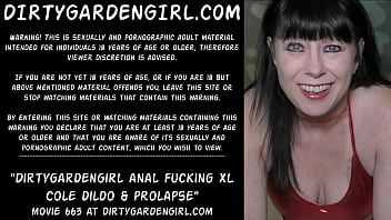 Dirtygardengirl anal fucking XL Cole dildo &amp_ prolapse