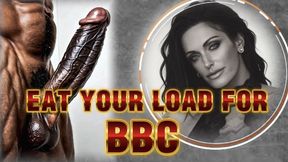 EAT YOUR LOAD FOR BBC- MistressRavenFD gives you JOI, a cum countdown, and CEI while you watch Big Black Cock on your screen