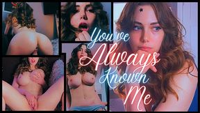 Youve Always Known Me