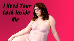 I Need Your Cock Inside Me