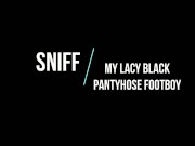 Sniff My Lacy Pantyhose Footboy- Femdom-Link has Full Vid