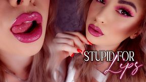 Stupid For Lips