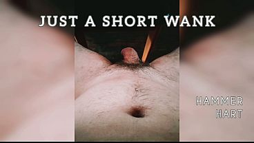 Just A Short Wank