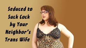Seduced to Suck Cock by Your Neighbor's Trans Wife