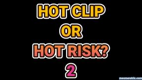 HOT CLIP OR HOT RISK? 2