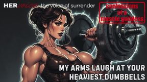 My Arms Laugh at Your Heaviest Dumbbells