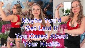 Maybe You Would Get Laid If You Cared About Your Health