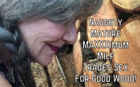 Naughty Mature Maxxximummilf Trades Sex for Good Wood!