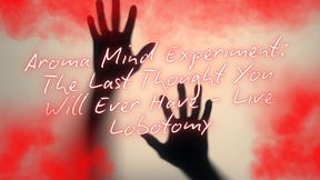 Aroma Mind Experiment: The Last Thought You Will Ever Have - Live Lobotomy