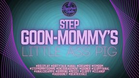 Step-Goon-Mommy's Little Ass Pig