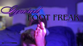 Ignored Foot Freak
