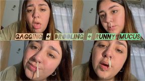 Runny mucus + gagging + drooling