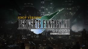 Perverts Fantasy VII - Remake - 1080P